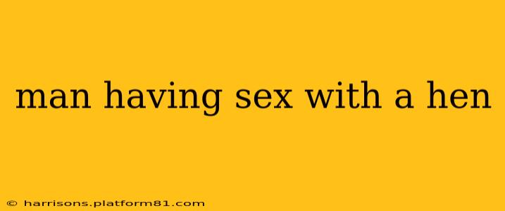 man having sex with a hen