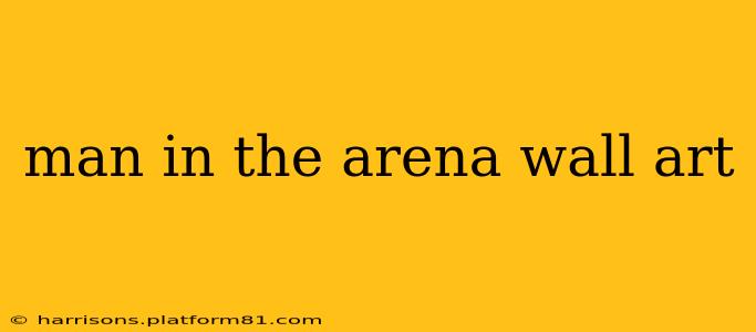 man in the arena wall art