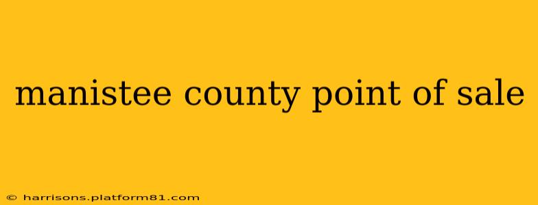 manistee county point of sale