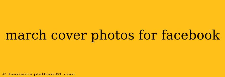 march cover photos for facebook