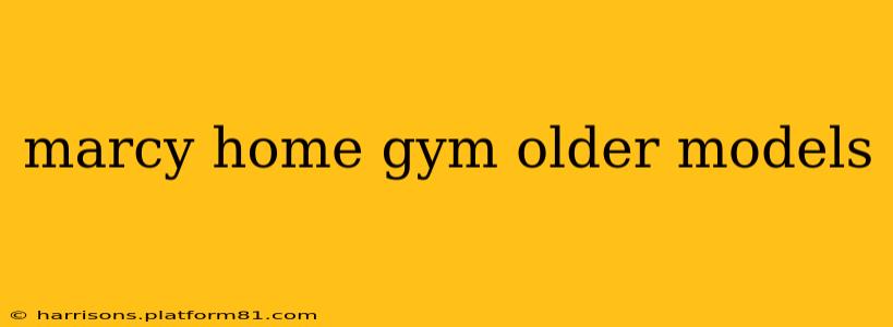 marcy home gym older models