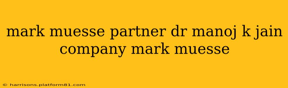mark muesse partner dr manoj k jain company mark muesse