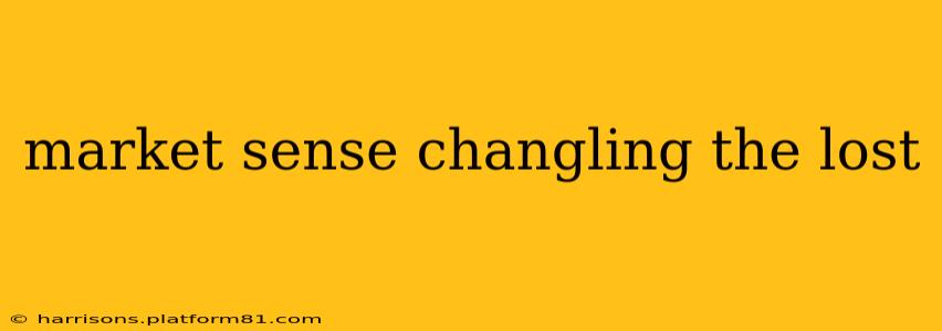 market sense changling the lost
