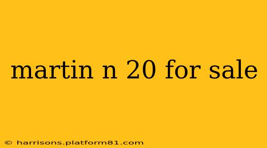 martin n 20 for sale