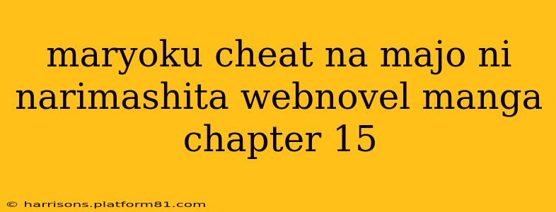 maryoku cheat na majo ni narimashita webnovel manga chapter 15