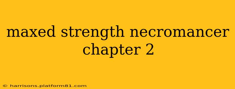 maxed strength necromancer chapter 2