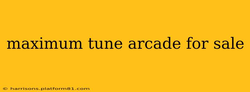 maximum tune arcade for sale