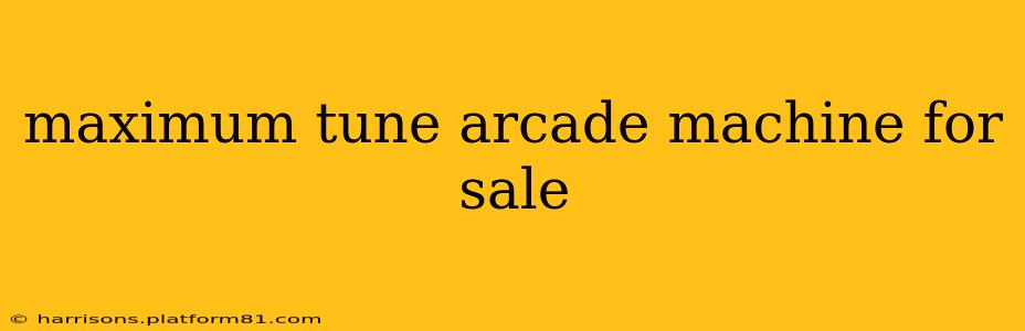 maximum tune arcade machine for sale