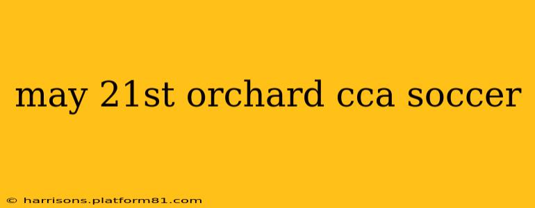 may 21st orchard cca soccer