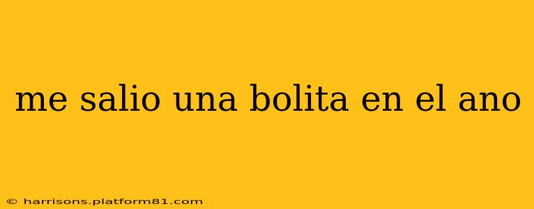 me salio una bolita en el ano