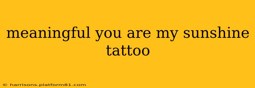 meaningful you are my sunshine tattoo
