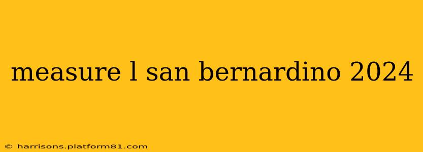measure l san bernardino 2024