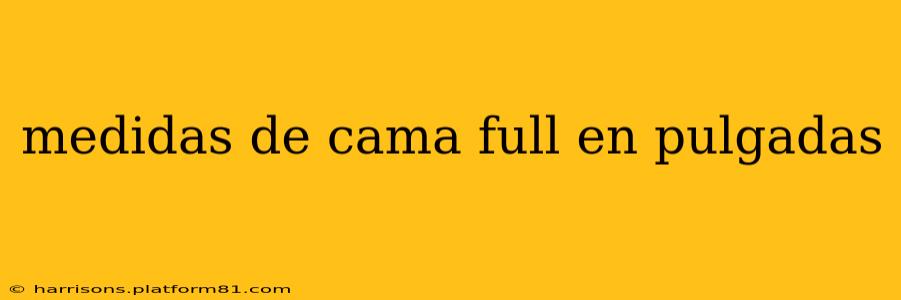 medidas de cama full en pulgadas