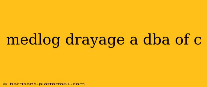 medlog drayage a dba of c