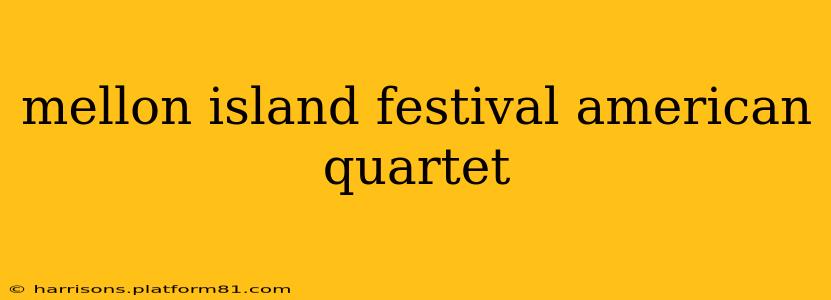 mellon island festival american quartet