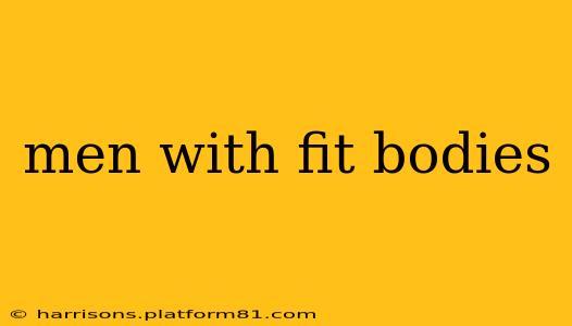 men with fit bodies