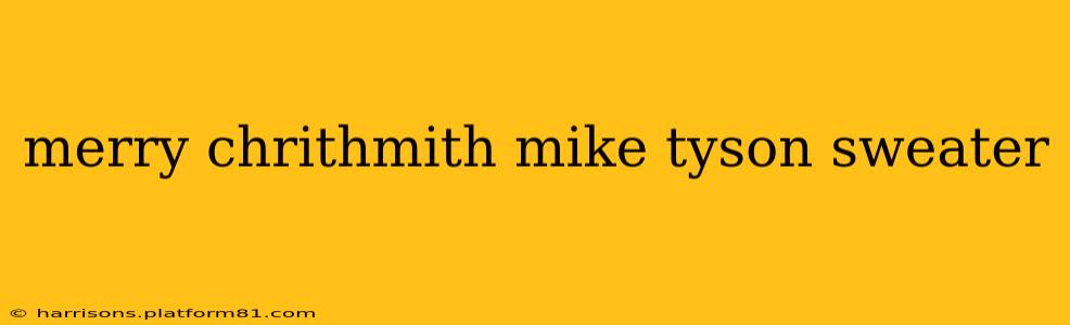 merry chrithmith mike tyson sweater