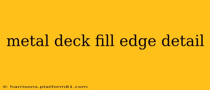 metal deck fill edge detail