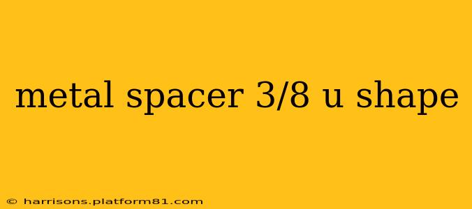 metal spacer 3/8 u shape