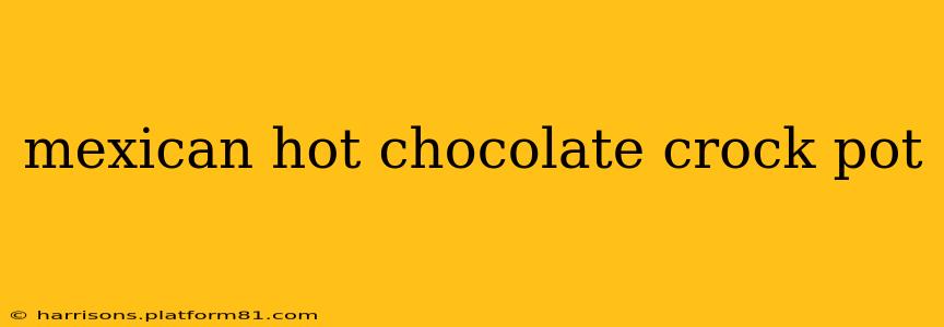 mexican hot chocolate crock pot