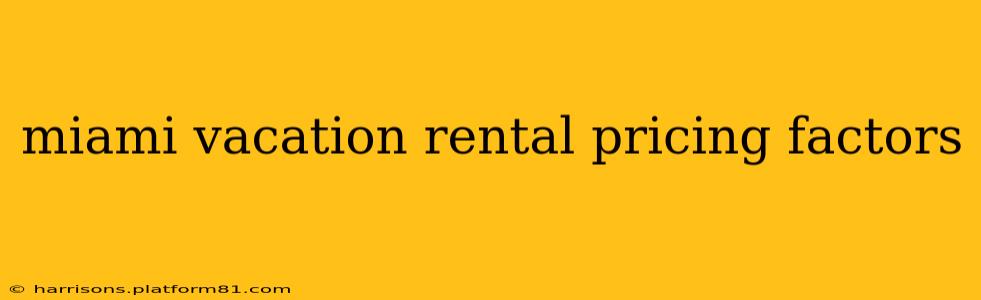miami vacation rental pricing factors