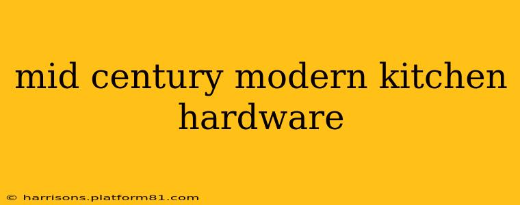 mid century modern kitchen hardware
