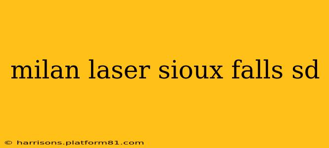 milan laser sioux falls sd
