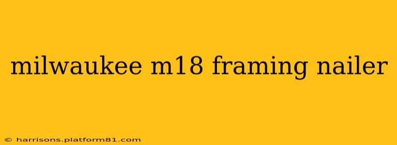 milwaukee m18 framing nailer