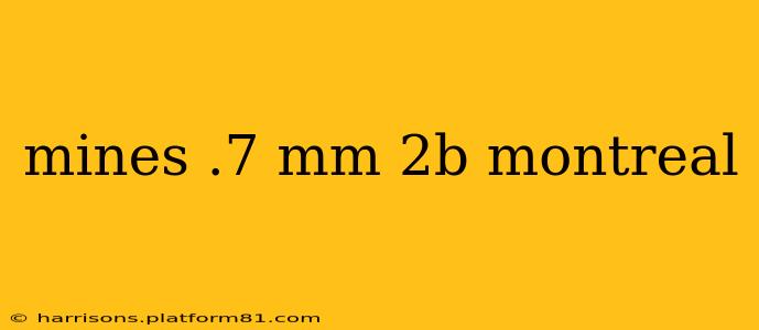 mines .7 mm 2b montreal