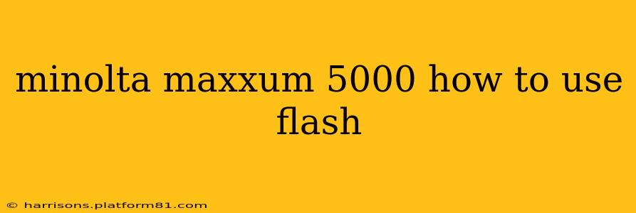 minolta maxxum 5000 how to use flash
