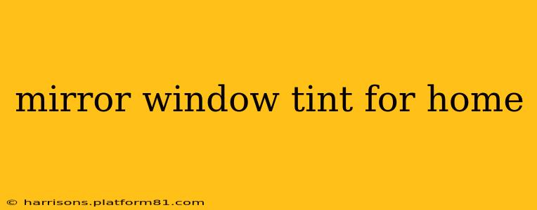 mirror window tint for home