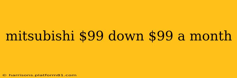 mitsubishi $99 down $99 a month