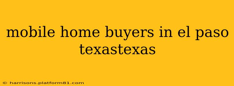 mobile home buyers in el paso texastexas