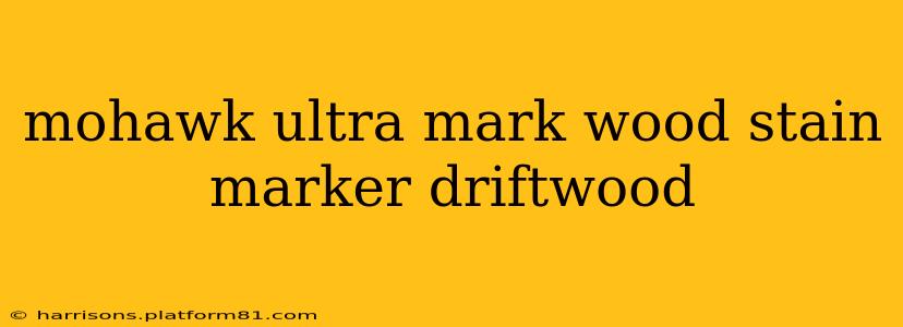 mohawk ultra mark wood stain marker driftwood
