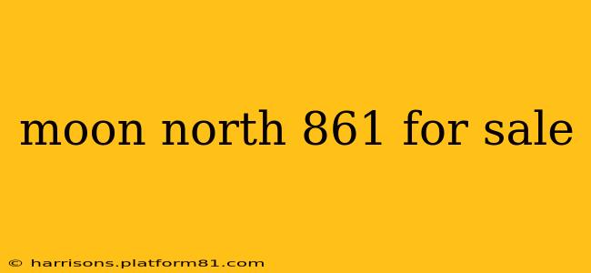 moon north 861 for sale