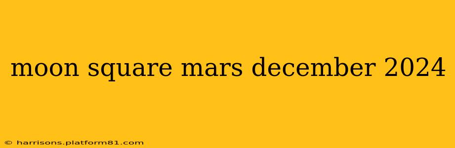 moon square mars december 2024