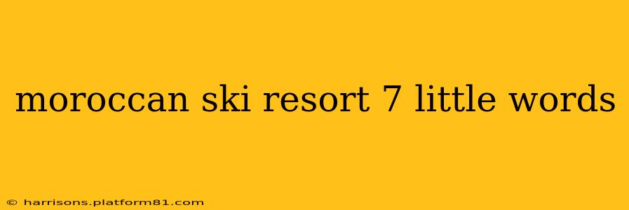 moroccan ski resort 7 little words
