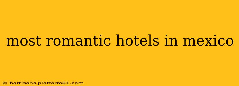 most romantic hotels in mexico