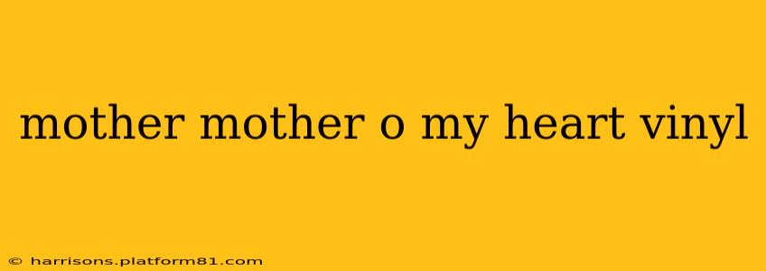mother mother o my heart vinyl
