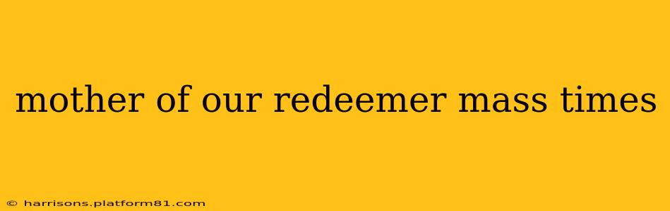 mother of our redeemer mass times