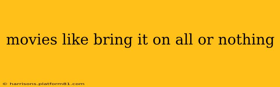 movies like bring it on all or nothing