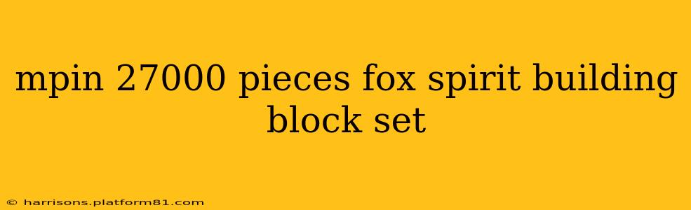 mpin 27000 pieces fox spirit building block set