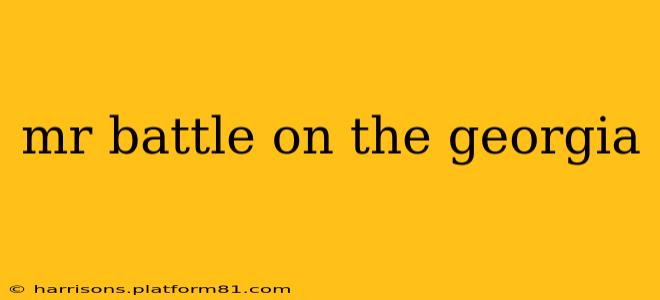 mr battle on the georgia
