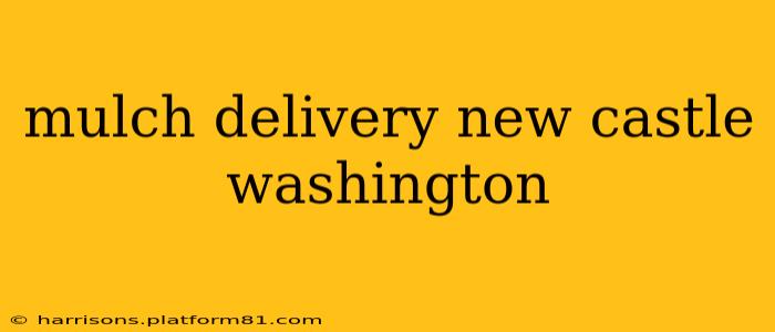 mulch delivery new castle washington
