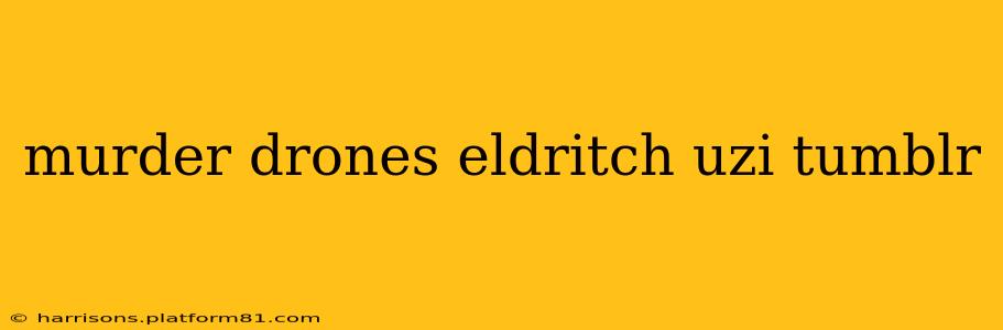 murder drones eldritch uzi tumblr