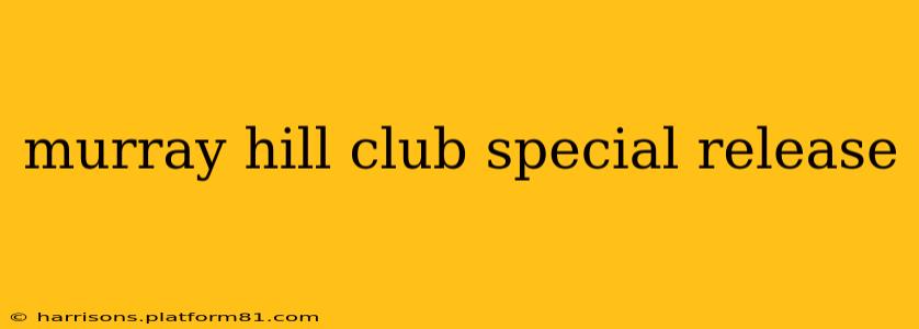 murray hill club special release