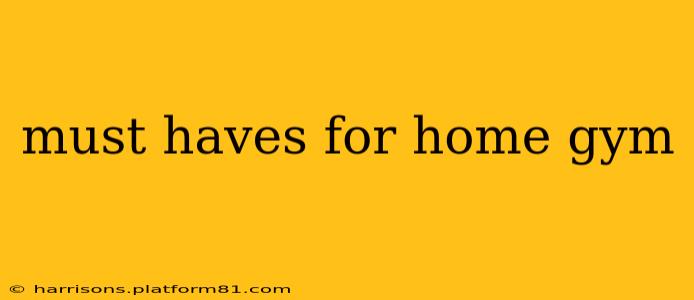 must haves for home gym