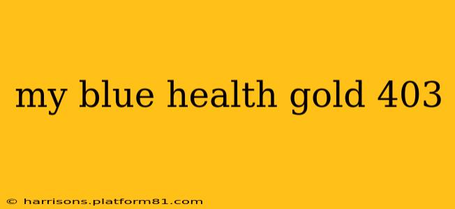 my blue health gold 403