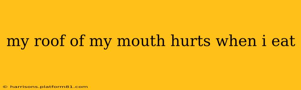 my roof of my mouth hurts when i eat