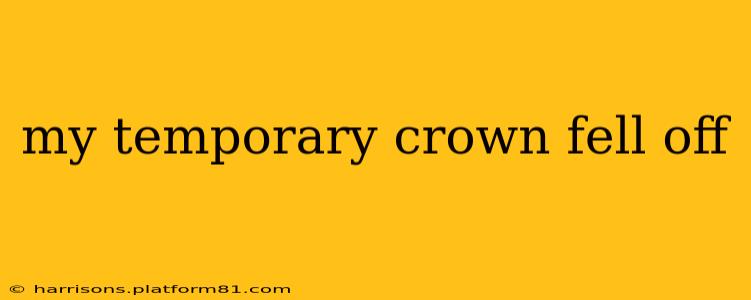 my temporary crown fell off